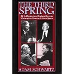 The Third Spring: G.K. Chesterton, Graham Greene, Christopher Dawson, and David Jones book cover