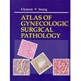 Atlas of Gynecologic Surgical Pathology: A Volume in the Atlases in Diagnostic Surgical Pathology... by Philip B. Clement and Robert H. Young