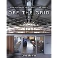 Off The Grid: Modern Homes + Alternative Energy