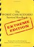 The Worst-Case Scenario Survival Handbook: Extreme Edition