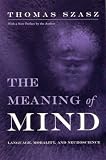 The Meaning of Mind: Language, Morality and Neuroscience