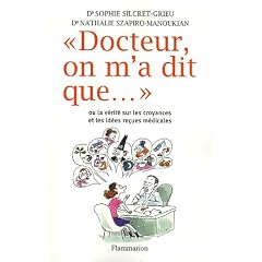 Docteur, on m'a dit que... : Ou la v�rit� sur les croyances et les id�es re�ues m�dicales