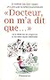 Docteur, on m'a dit que... : Ou la v�rit� sur les croyances et les id�es re�ues m�dicales