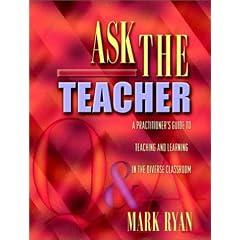 Ask the Teacher: A Practitioner's Guide to Teaching and Learning in the Diverse Classroom