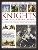 Cover of The Illustrated History of Knights and the Golden Age of Chivalry by Charles Phillips 0754818551