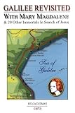 Galilee Revisited with Mary Magdalene and 20 Other Immortals in Search of Jesus
