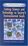 Linking Science and Technology to Society's Environmental Goals (National Forum on Science and Technology Goals)