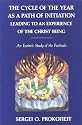 The Cycle of the Year As a Path of Initiation: Leading to an Experience of the Christ Being : An Esoteric Study of the Festivals