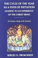 The Cycle of the Year As a Path of Initiation: Leading to an Experience of the Christ Being : An Esoteric Study of the Festivals