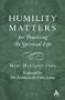 Humility Matters for Practicing the Spiritual Life