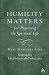 Humility Matters: The Practice of the Spiritual Life