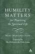 Humility Matters: The Practice of the Spiritual Life