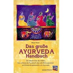 Das gro�e Ayurveda Handbuch: Die Geheimnisse des Heilens. Das umfassende Praxisbuch �ber alle Wirkungsweisen und Anwendungsbereiche von Ayurveda