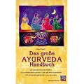Das gro�e Ayurveda Handbuch: Die Geheimnisse des Heilens. Das umfassende Praxisbuch �ber alle Wirkungsweisen und Anwendungsbereiche von Ayurveda