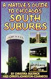 A Native's Guide to Chicago's South Suburbs (Native's Guide)
