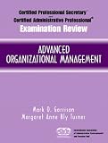 Certified Administrative Professional(R) (CAP) Examination Review for Advanced Organizational Management (Certified Professional Secretary Certified Administration Professional Examination Review)