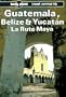 Lonely Planet Guatemala Belize and Yucatan LA Ruta Maya (Lonely Planet Travel Survival Kit)