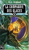 La Compagnie des glaces Volume 2 : L'enfant des glaces. Les otages des glaces. Le gnome halluciné, La compagnie de la banquise par G-J Arnaud La Compagnie des glaces Volume 2 : L'enfant des glaces. Les otages des glaces. Le gnome halluciné, La compagnie de la banquise par Arnaud