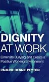 Dignity at Work: Eliminate Bullying and Create a Positive Working Environment