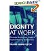 Dignity at Work: Eliminate Bullying and Create a Positive Working Environment