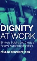 Dignity at Work: Eliminate Bullying and Create a Positive Working Environment