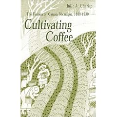 Cultivating Coffee: The Farmers of Carazo, Nicaragua, 1880-1930 (Latin America)