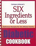 Six Ingredients or Less Diabetic Cookbook: Delicious Recipes for the Whole Family (Six Ingredients or Less)