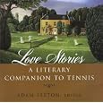 Love Stories: A Literary Companion to Tennis by  Adam Sexton