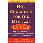 Hot Chocolate for the Mystical Lover: 101 True Stories of Soul Mates Brought Together by Divine Intervention (Hot Chocolate for the Mysterical Soul) (Hot Chocolate for the Mysterical Soul) book cover