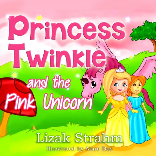 Princess Twinkle And The Pink Unicorn: A Kid's Picture Book Ages 4 8 (Fun bedtime stories for children 2)