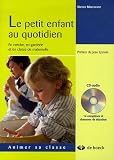 Le petit enfant au quotidien : En cr�che, en garderie et en classe de maternelle (1CD audio)