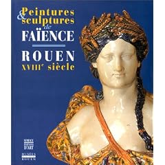 Peintures et sculptures de fa�ence. Rouen XVIIIe si�cle