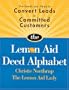 The Lemon Aid Deed Alphabet: The Deeds you Need to Convert Leads to Committed Customers