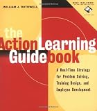 The Action Learning Guidebook: A Real-Time Strategy for Problem Solving Training Design, and Employee Development (Book and Diskette)
