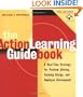The Action Learning Guidebook: A Real-Time Strategy for Problem Solving Training Design, and Employee Development (Book & Diskette)