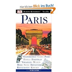 Paris: Spazierg�nge, Caf�s, Parks, Hotels, Stadtplan, Versailles, Museen, Mode, Seine, Eiffelturm, Restaurants, Kirchen