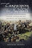 Campaigning for Napoleon: The Diary of a Napoleonic Cavalry Officer 1806 - 1813 (1844154572) by De Tascher, Maurice