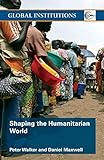 ISBN 9780415773713 product image for Shaping the Humanitarian World (Global Institutions) | upcitemdb.com