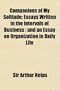 Companions of My Solitude; Essays Written in the Intervals of Business ; and an Essay on Organization in Daily Life