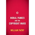 Moral Panics and the Copyright Wars (0) by William Patry