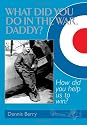 What Did You Do in the War, Daddy?: How Did You Help Us to Win?
