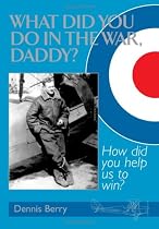 What Did You Do in the War, Daddy?: How Did You Help Us to Win?