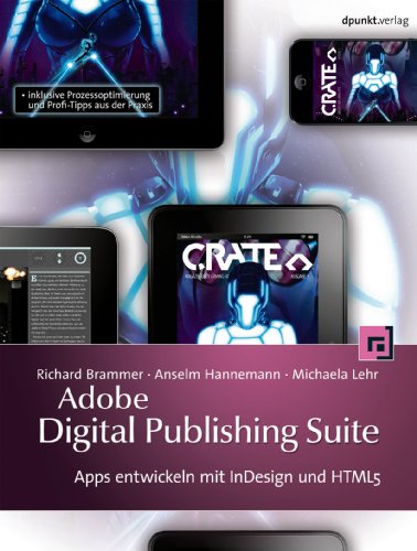 Adobe Digital Publishing Suite: Apps entwickeln mit InDesign und HTML5 - inklusive Prozessoptimierung und Profi-Tipps aus der Praxis (German Edition)