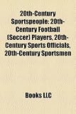 20th-Century Sportspeople: 20th-Century Football (Soccer) Players, 20th-Century Sports Officials, 20th-Century Sportsmen