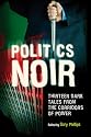 Politics Noir: Dark Tales from the Corridors of Power