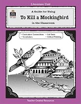 A Guide for Using To Kill a Mockingbird in the Classroom (Literature Unit (Teacher Created Materials))