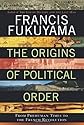 The Origins of Political Order: From Prehuman Times to the French Revolution