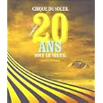 Cirque Du Soleil. 20 Ans Sous Le Soleil