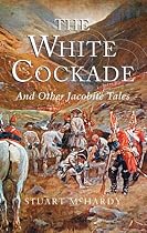 The White Cockade: And Other Jacobite Tales
