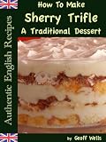 How To Make Sherry Trifle - A Traditional English Dessert Recipe (Authentic English Recipes)